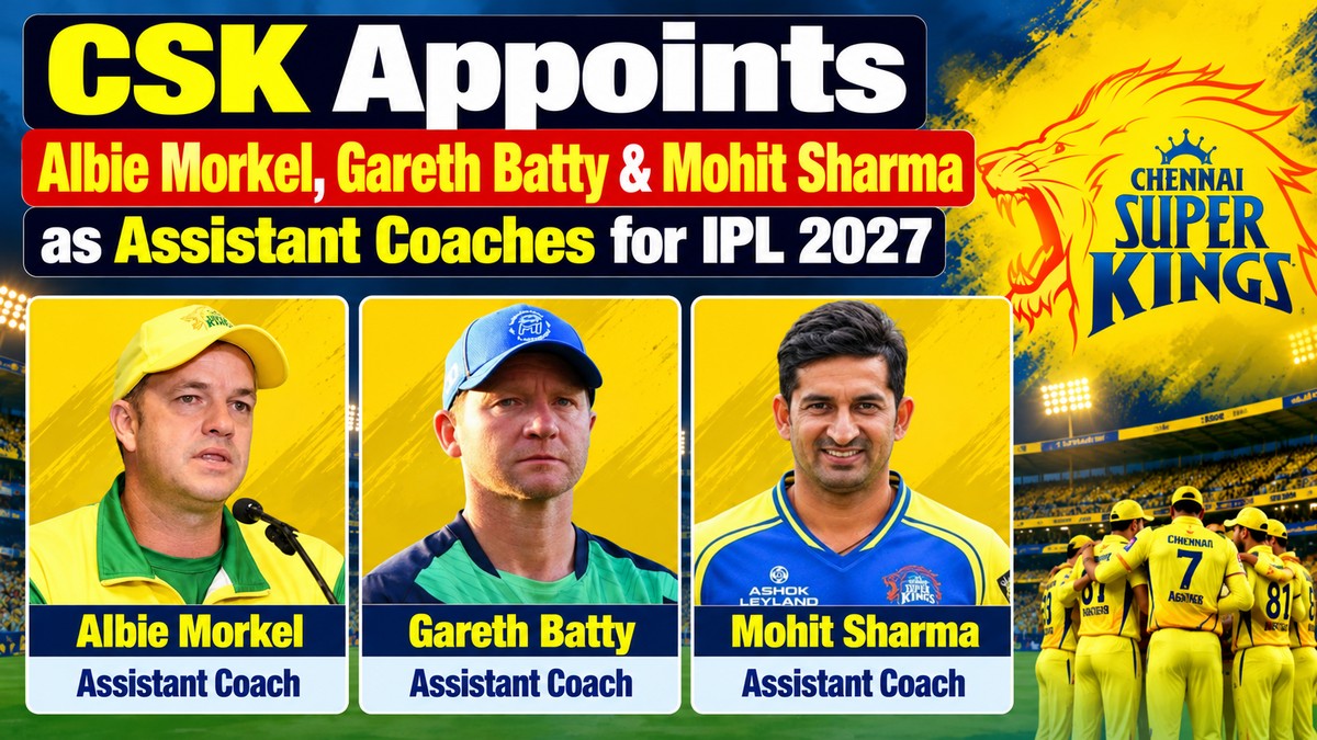CSK Appoints Albie Morkel, Gareth Batty & Mohit Sharma as Assistant Coaches for IPL 2027